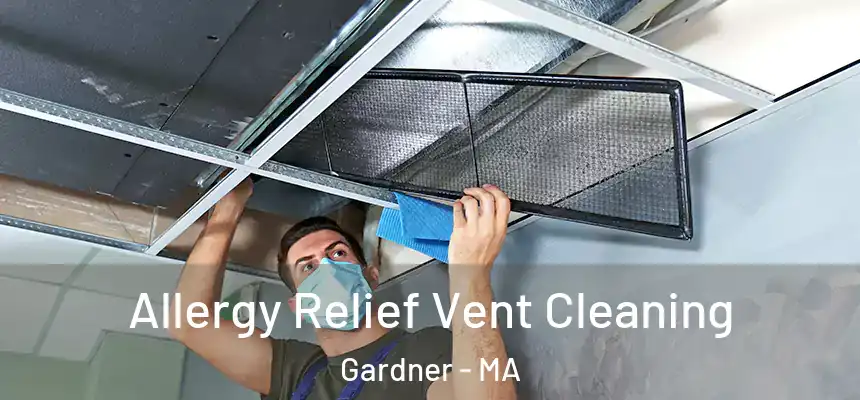  Allergy Relief Vent Cleaning Gardner - MA