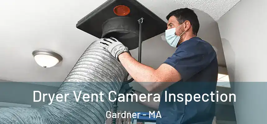 Dryer Vent Camera Inspection Gardner - MA