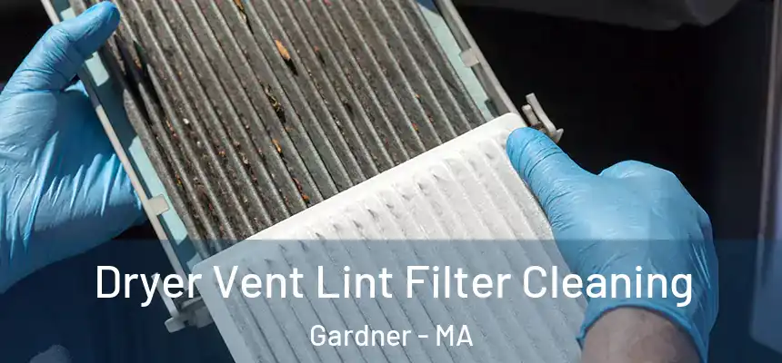  Dryer Vent Lint Filter Cleaning Gardner - MA