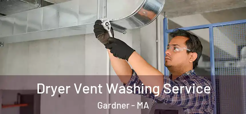 Dryer Vent Washing Service Gardner - MA