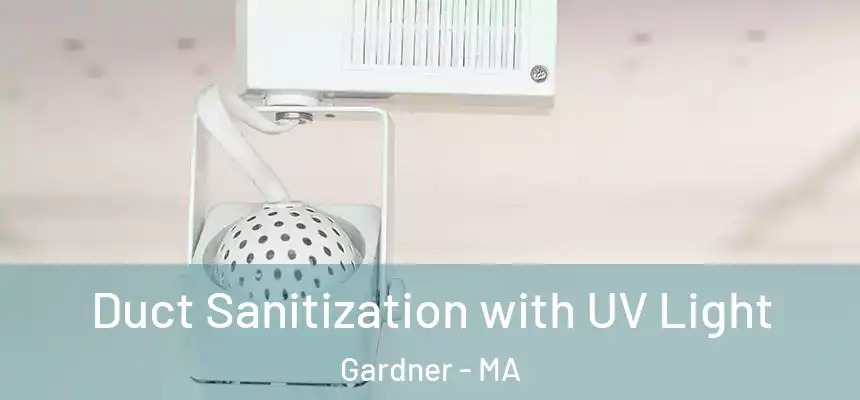  Duct Sanitization with UV Light Gardner - MA