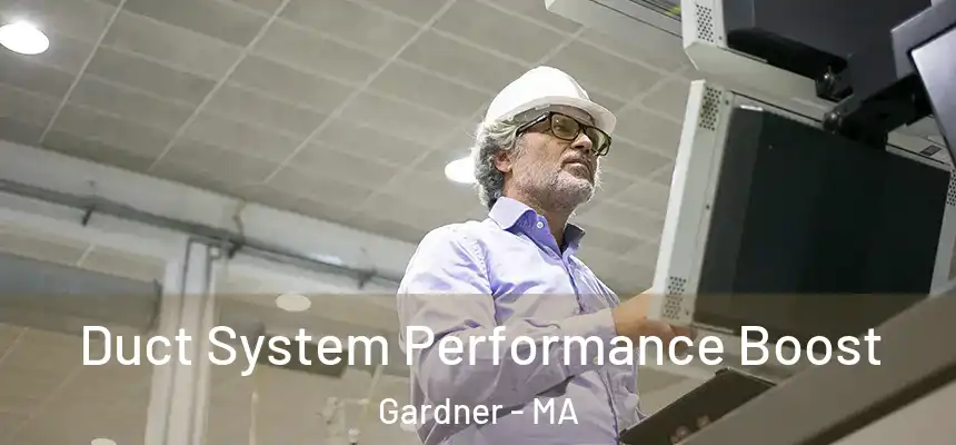Duct System Performance Boost Gardner - MA