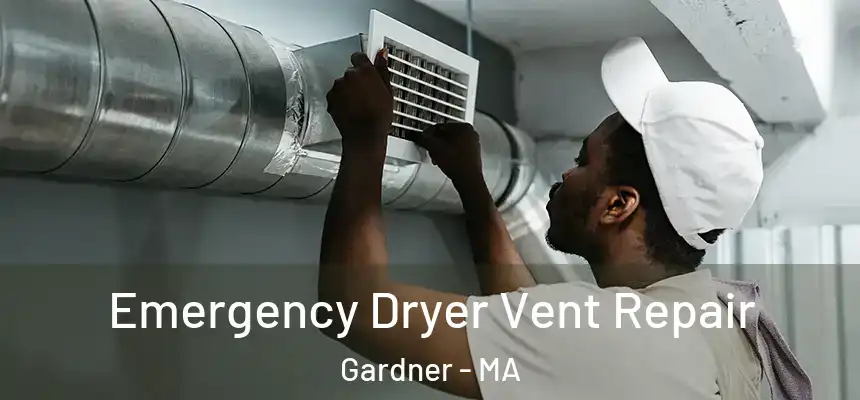  Emergency Dryer Vent Repair Gardner - MA