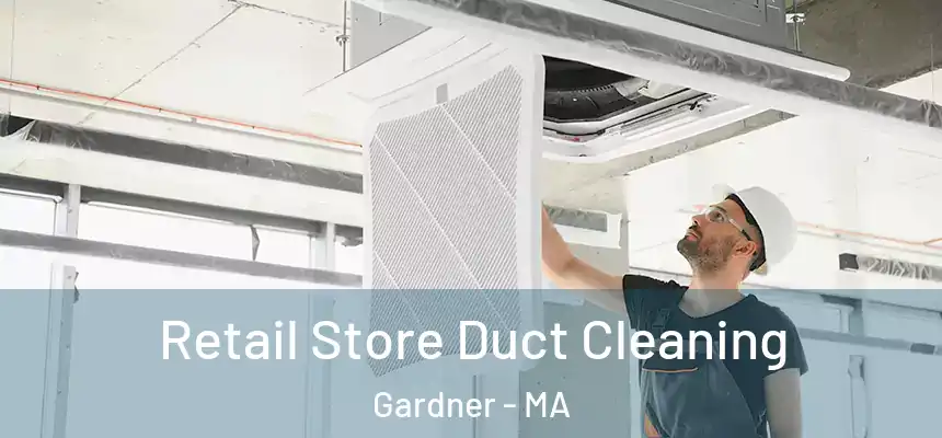  Retail Store Duct Cleaning Gardner - MA