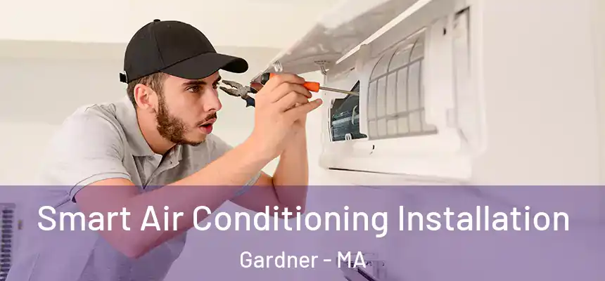  Smart Air Conditioning Installation Gardner - MA