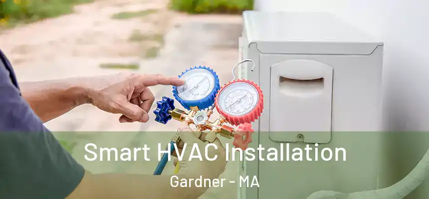  Smart HVAC Installation Gardner - MA