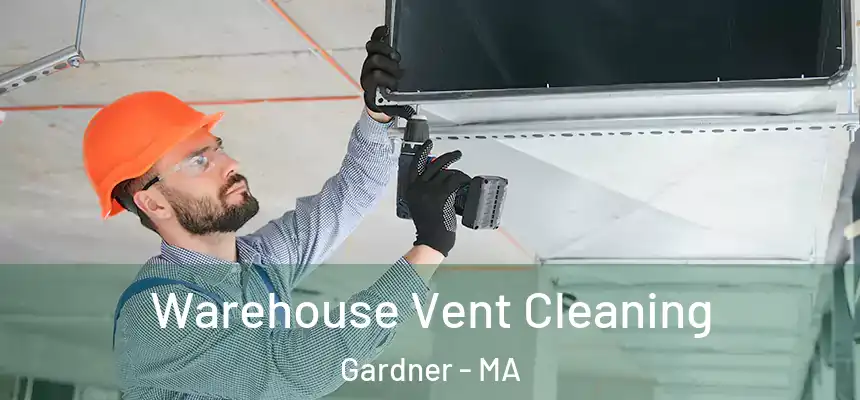  Warehouse Vent Cleaning Gardner - MA